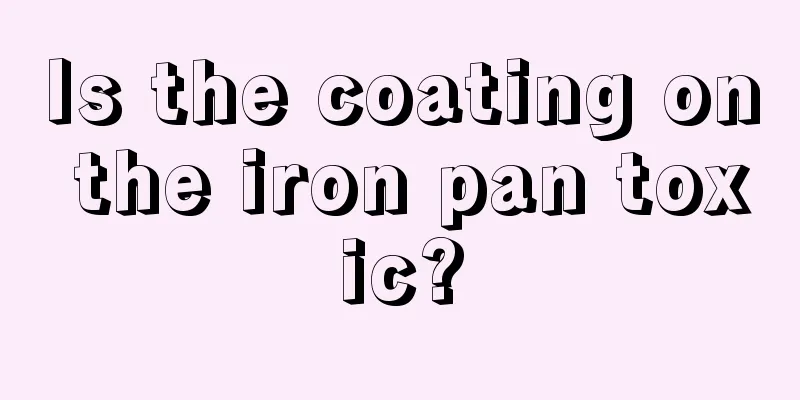 Is the coating on the iron pan toxic?