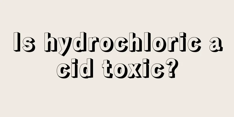 Is hydrochloric acid toxic?