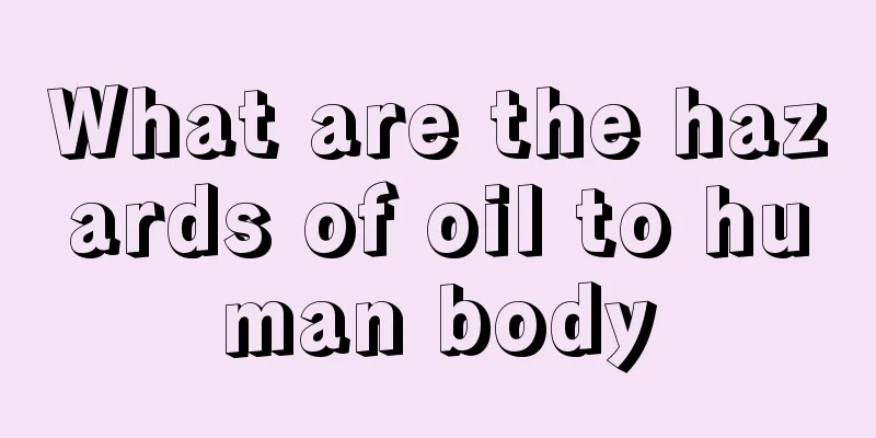 What are the hazards of oil to human body