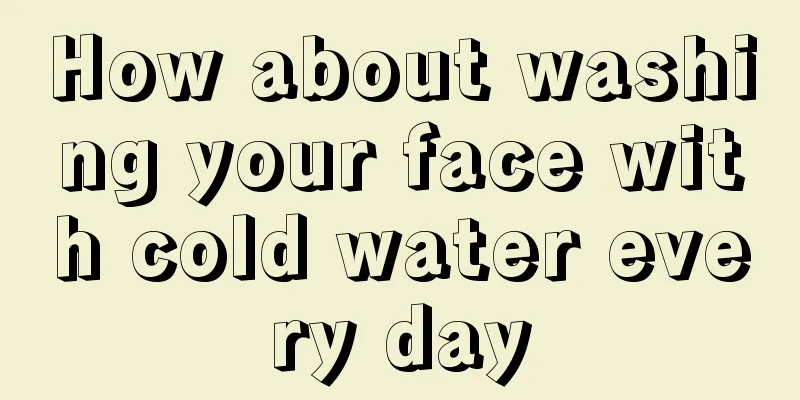 How about washing your face with cold water every day