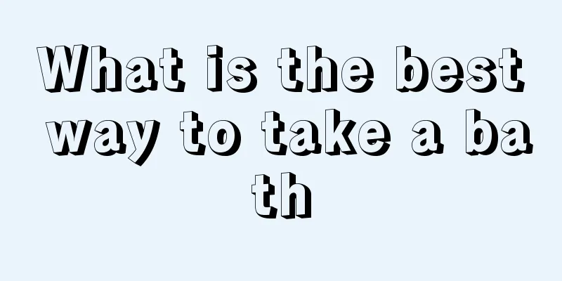 What is the best way to take a bath