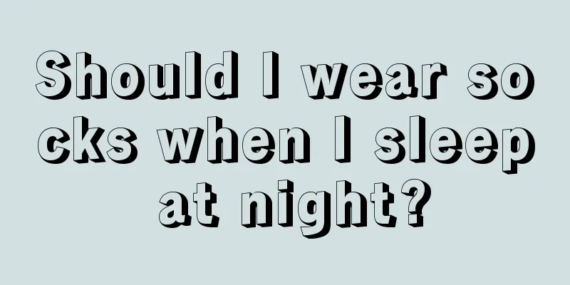 Should I wear socks when I sleep at night?