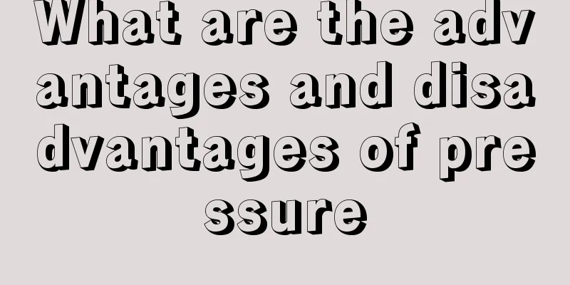 What are the advantages and disadvantages of pressure