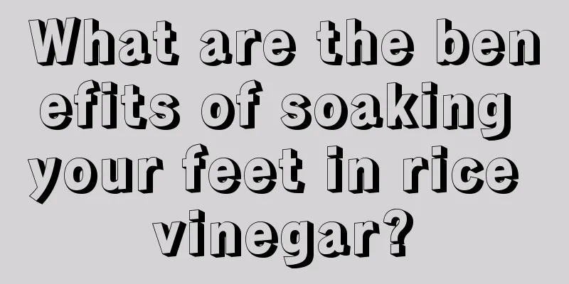 What are the benefits of soaking your feet in rice vinegar?