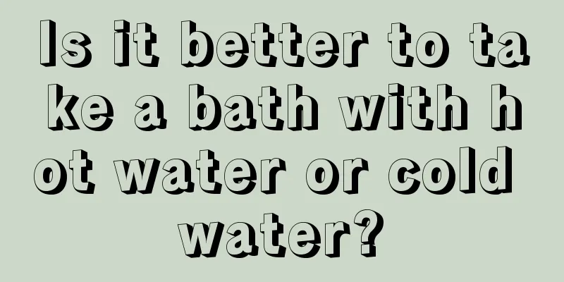 Is it better to take a bath with hot water or cold water?