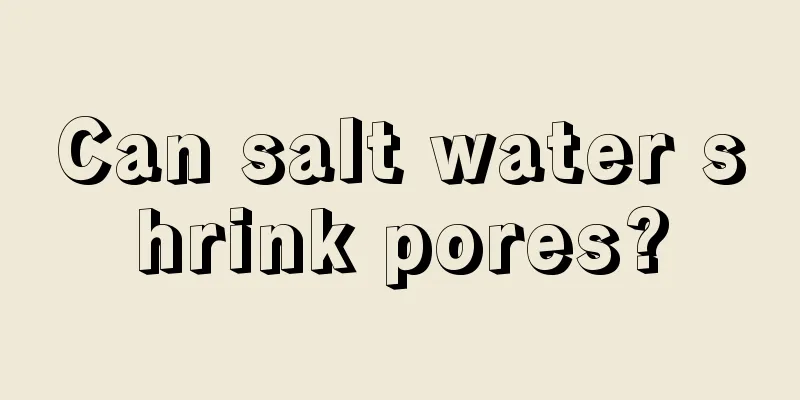 Can salt water shrink pores?