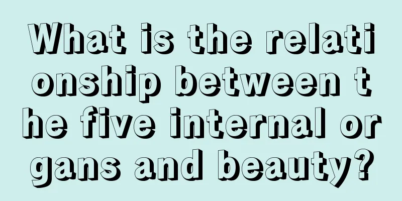 What is the relationship between the five internal organs and beauty?