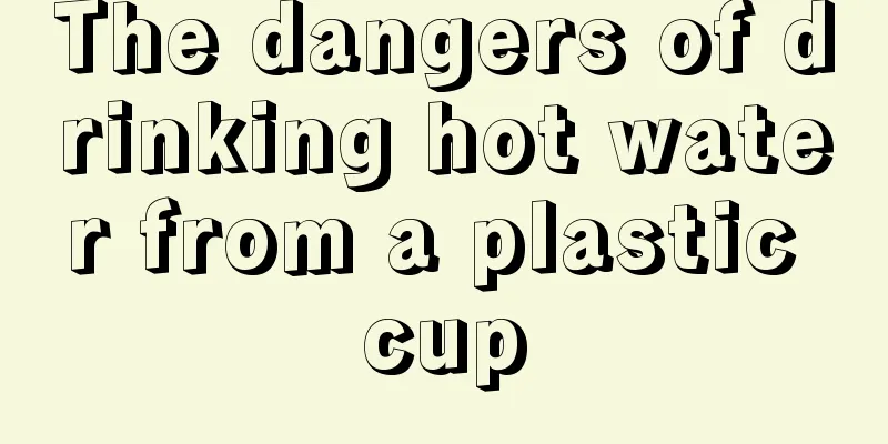 The dangers of drinking hot water from a plastic cup