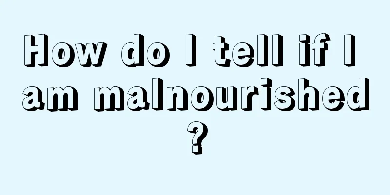 How do I tell if I am malnourished?