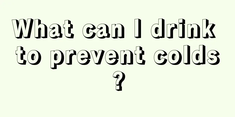 What can I drink to prevent colds?