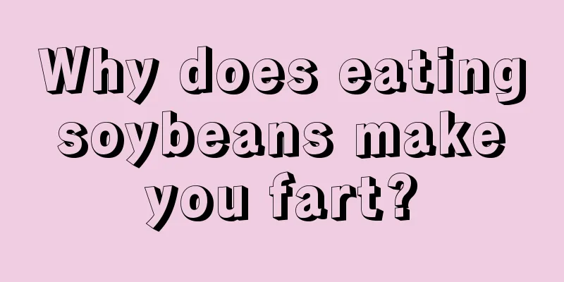 Why does eating soybeans make you fart?