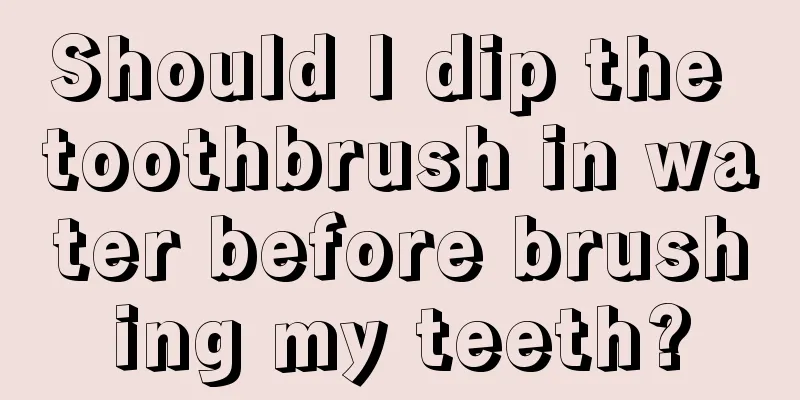 Should I dip the toothbrush in water before brushing my teeth?