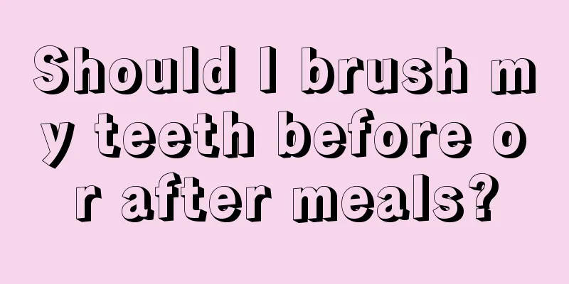 Should I brush my teeth before or after meals?