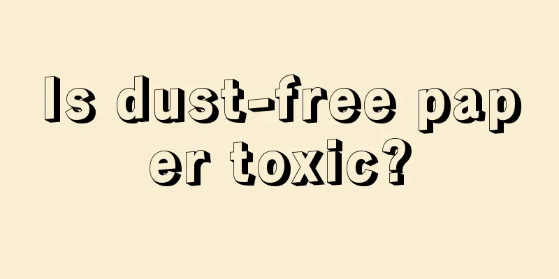 Is dust-free paper toxic?
