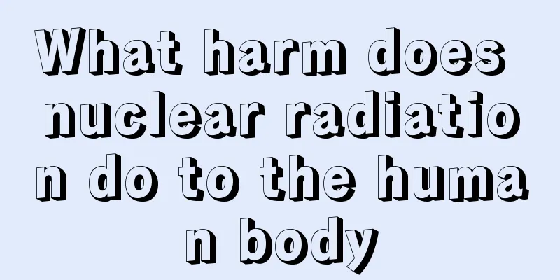 What harm does nuclear radiation do to the human body