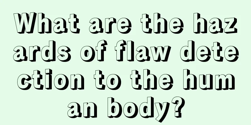What are the hazards of flaw detection to the human body?