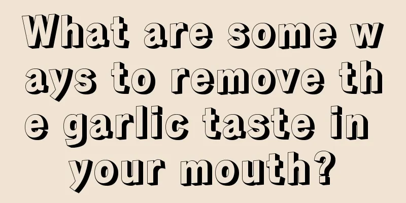What are some ways to remove the garlic taste in your mouth?