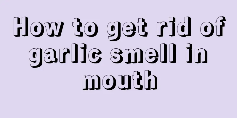 How to get rid of garlic smell in mouth