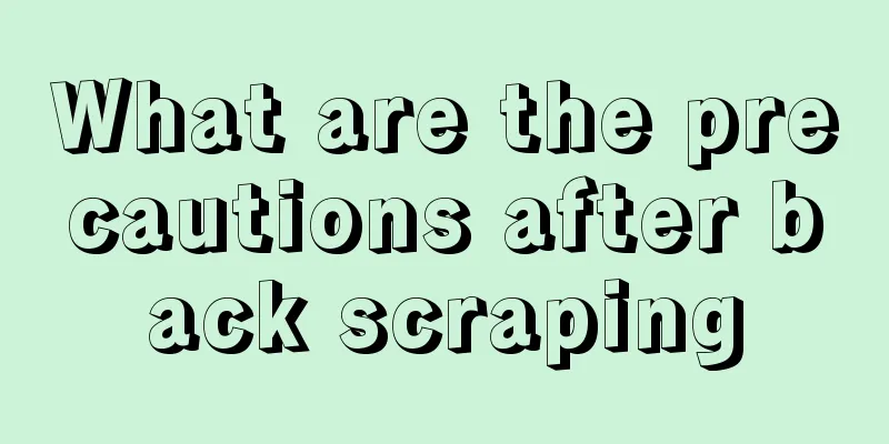 What are the precautions after back scraping