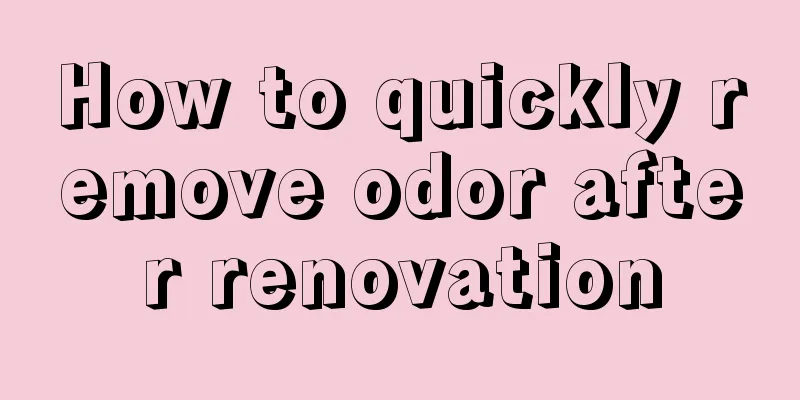 How to quickly remove odor after renovation
