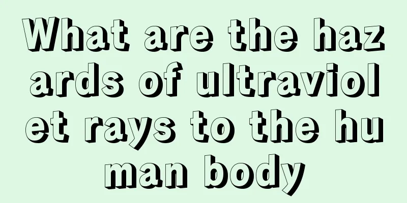 What are the hazards of ultraviolet rays to the human body