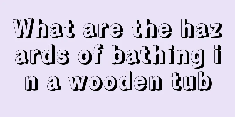 What are the hazards of bathing in a wooden tub