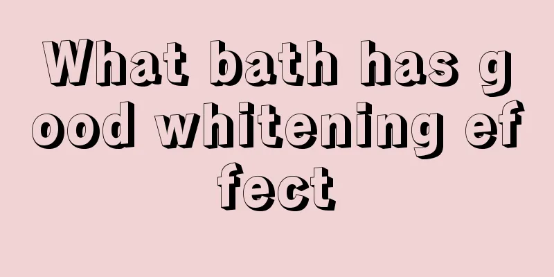 What bath has good whitening effect