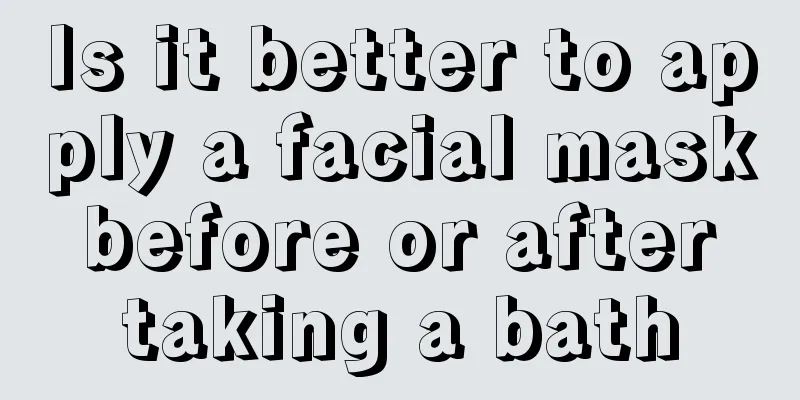 Is it better to apply a facial mask before or after taking a bath
