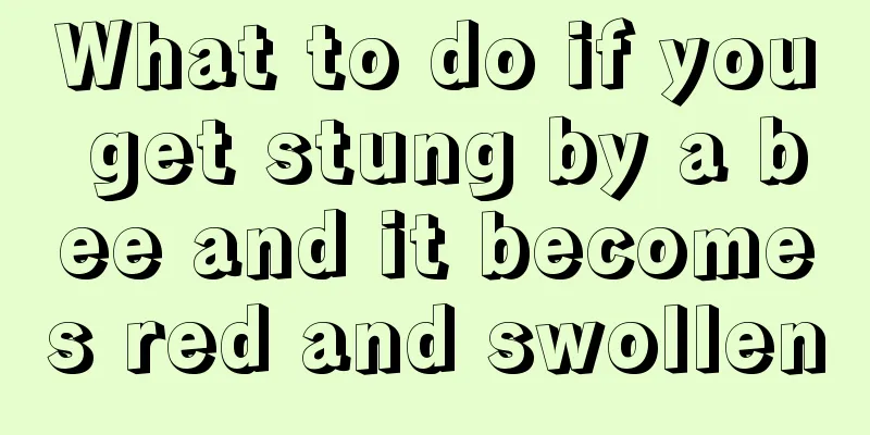 What to do if you get stung by a bee and it becomes red and swollen