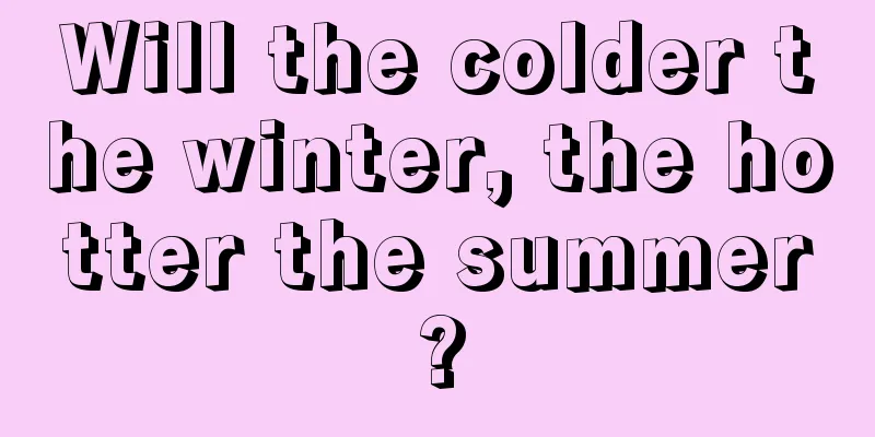 Will the colder the winter, the hotter the summer?