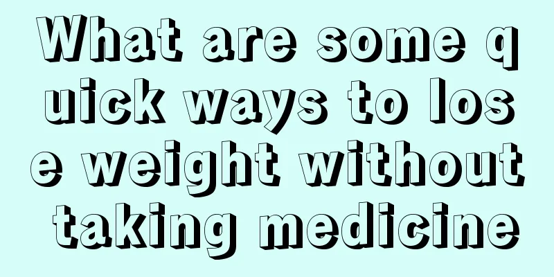 What are some quick ways to lose weight without taking medicine