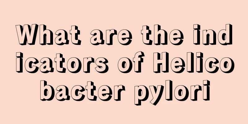 What are the indicators of Helicobacter pylori
