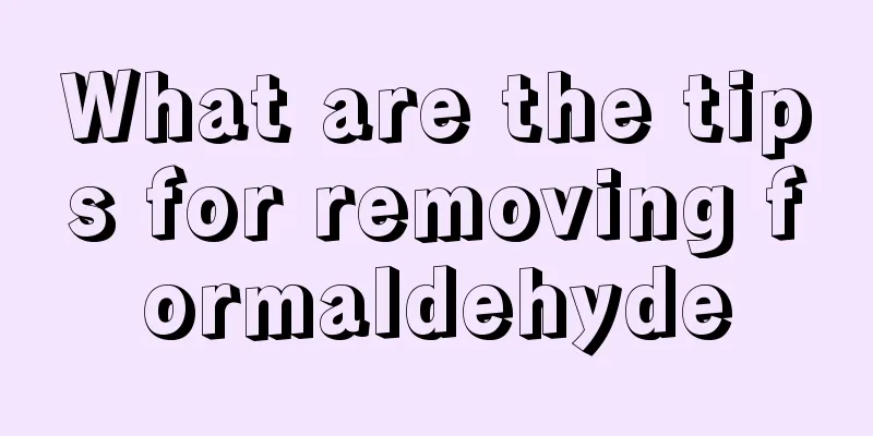 What are the tips for removing formaldehyde