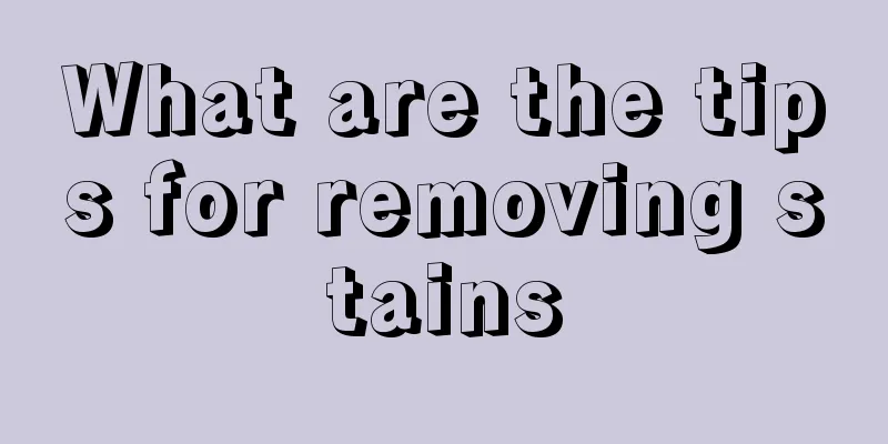 What are the tips for removing stains