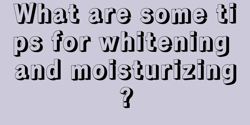 What are some tips for whitening and moisturizing?