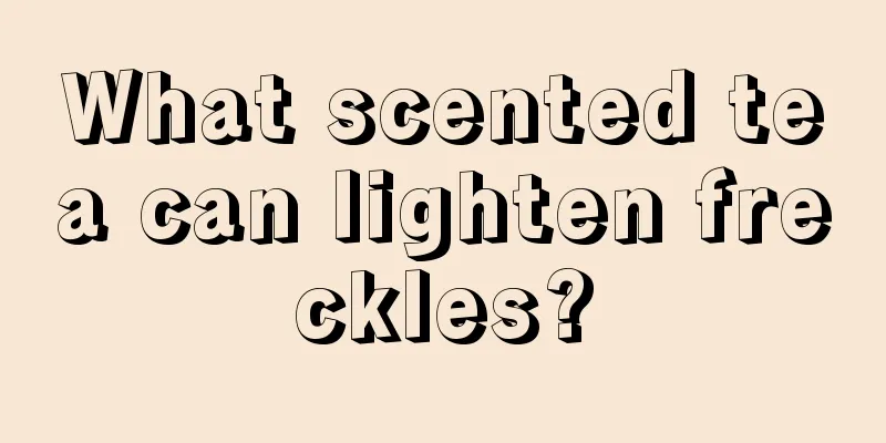 What scented tea can lighten freckles?