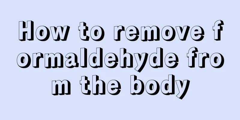 How to remove formaldehyde from the body