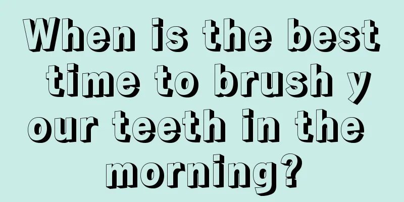 When is the best time to brush your teeth in the morning?