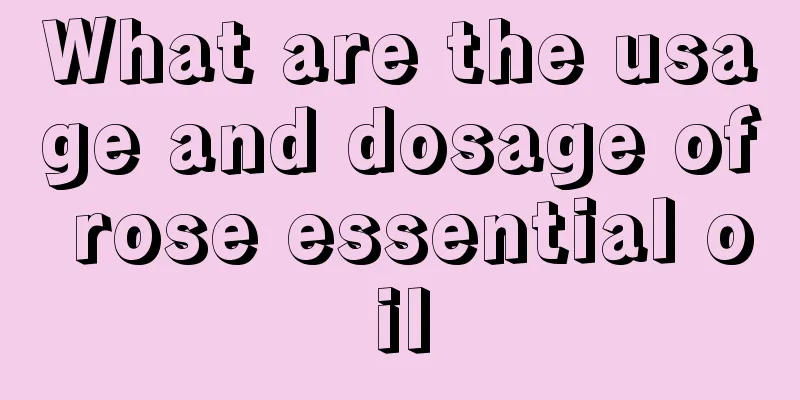 What are the usage and dosage of rose essential oil