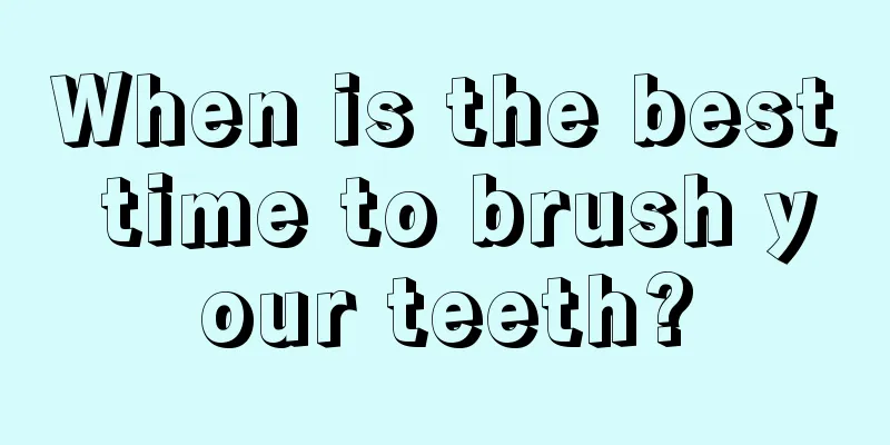When is the best time to brush your teeth?
