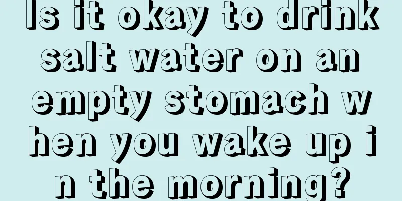 Is it okay to drink salt water on an empty stomach when you wake up in the morning?