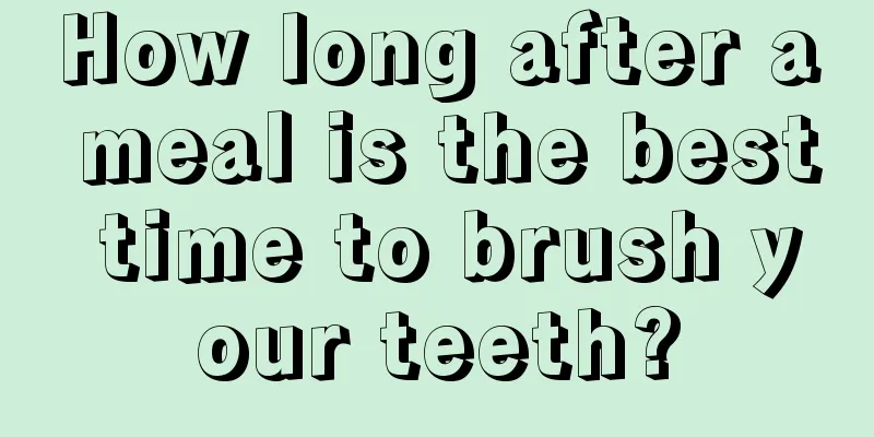 How long after a meal is the best time to brush your teeth?