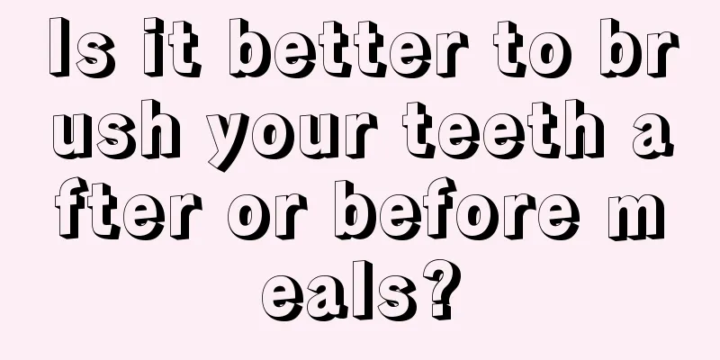 Is it better to brush your teeth after or before meals?