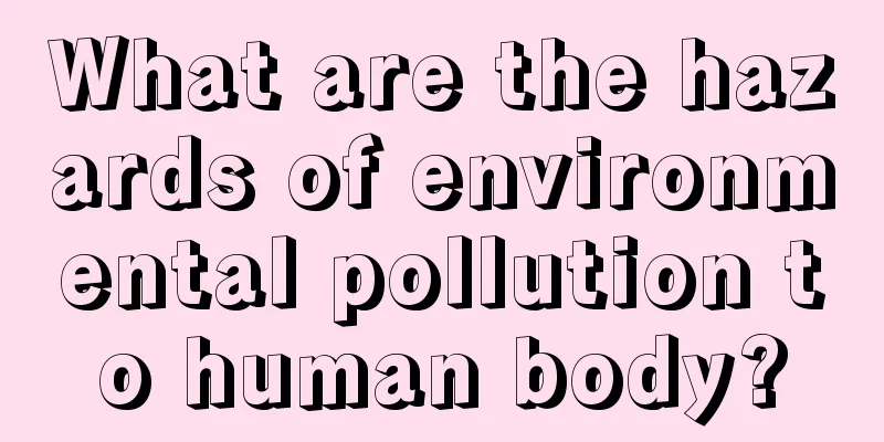 What are the hazards of environmental pollution to human body?