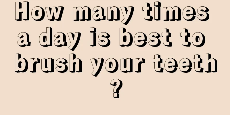 How many times a day is best to brush your teeth?