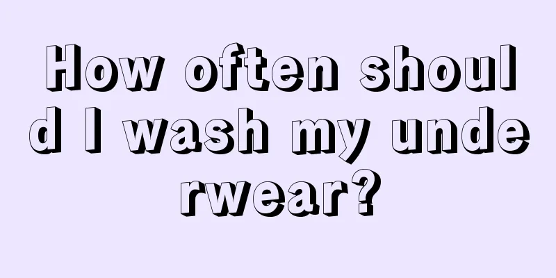 How often should I wash my underwear?