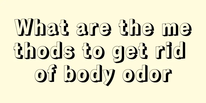 What are the methods to get rid of body odor