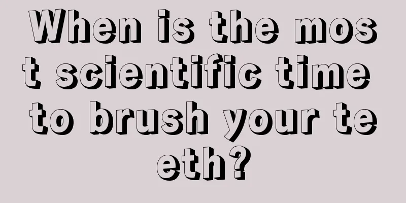 When is the most scientific time to brush your teeth?