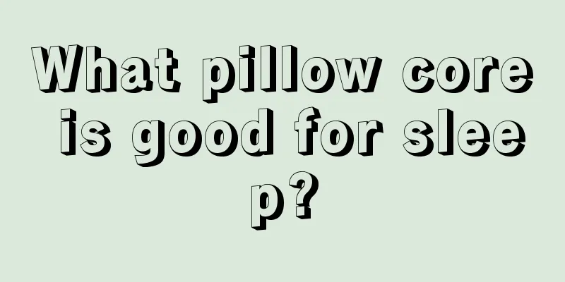 What pillow core is good for sleep?