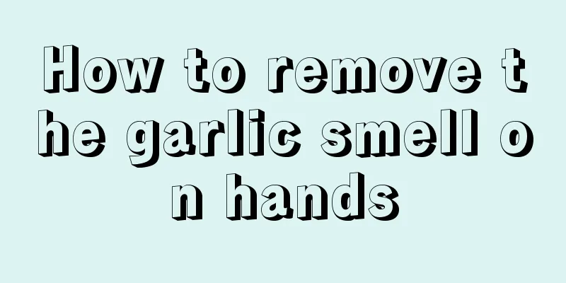 How to remove the garlic smell on hands
